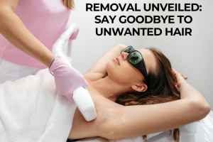 Laser Hair Removal Unveiled: Say Goodbye to Unwanted Hair